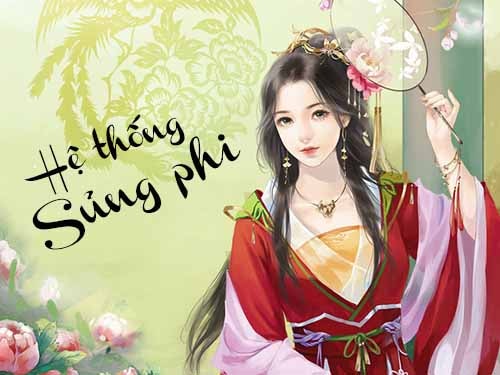 Review Hệ thống sủng phi – Chu Nữ – Ngôn tình sắc sủng